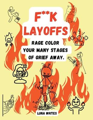 F**k Layoffs: Rage Color Your Many Stages Of Grief Away