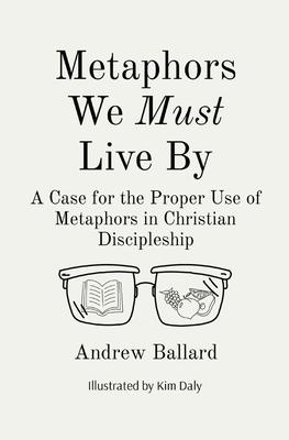 Metaphors We Must Live By: A Case for the Proper Use of Metaphors in Christian Discipleship