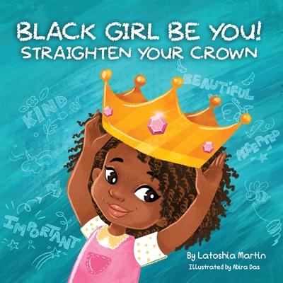 Black Girl Be You: Straighten Your Crown