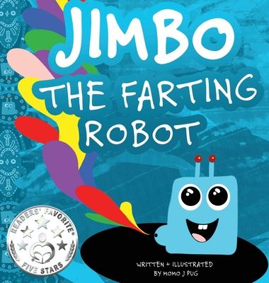 Jimbo The Farting Robot: A cute picture book about being different, self esteem, and funny robots.