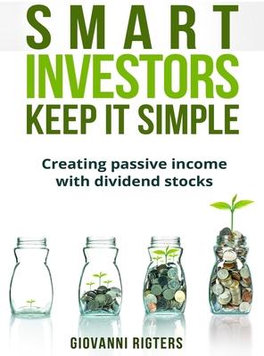 Smart Investors Keep It Simple: Creating passive income with dividend stocks