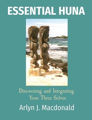 Essential Huna: Discovering and Integrating Your Three Selves