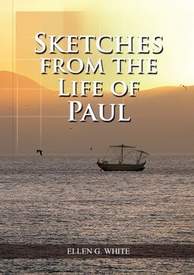 Sketches from the Life of Paul: (The miracles of Paul, Country Living, living by faith, the third angels message Subscription