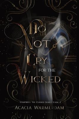 Do not Cry for the Wicked: Vampires: The Cursed Series: Book Two