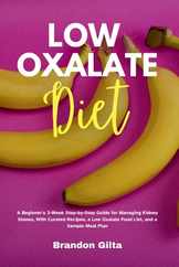 Low Oxalate Diet: A Beginner's 3-Week Step-by-Step Guide for Managing Kidney Stones, With Curated Recipes, a Low Oxalate Food List, and Subscription