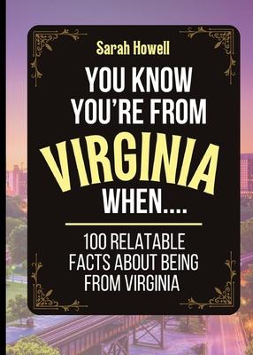 You Know You're From Virginia When... 100 Relatable Facts About Being From Virginia: Short Books, Perfect for Gifts