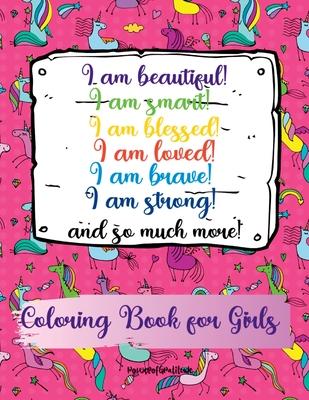 I am beautiful, smart, blessed, loved, brave, strong! and so much more! A Coloring Book for Girls