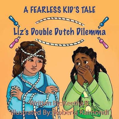 Liz's Double Dutch Dilemma: A Fearless Kid's Tale