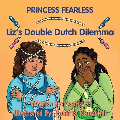 Princess Fearless: Liz's Double Dutch Dilemma