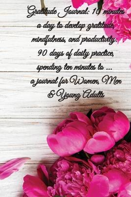 Gratitude Journal: 5 minutes a day to develop gratitude, mindfulness and productivity, 90 Days of daily practice, spending five minutes,