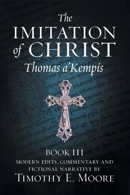 The Imitation of Christ, Book III, on the Interior Life of the Disciple, with Edits and Fictional Narrative Subscription