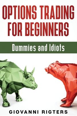 Options Trading for Beginners, Dummies & Idiots