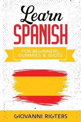 Learn Spanish for Beginners, Dummies & Idiots