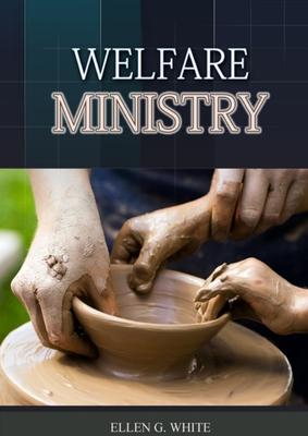 The Welfare Ministry: (Christian Leadership counsels, Christian Service, The Colporteur Evangelist, Colporteur Ministry Counsels, Counsels o