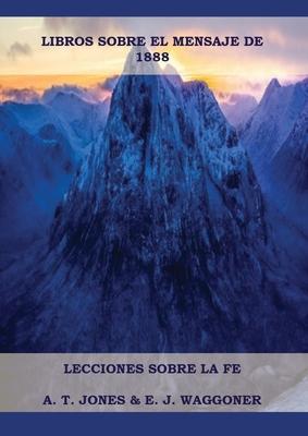 Lecciones sobre la Fe: en Letra Grande (A4), Cristologa Adventista, Mensaje de 1888, El Retorno de la lluvia tarda y mas...