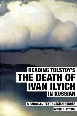 Reading Tolstoy's The Death of Ivan Ilyich in Russian: A Parallel-Text Russian Reader