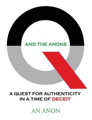 Q and the Anons: A Quest for Authenticity in a Time of Deceit