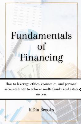 Fundamentals of Financing: How to leverage ethics, economics, and personal accountability to achieve multi-family real estate success. Subscription