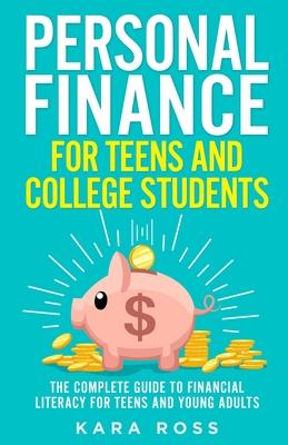 Personal Finance for Teens and College Students: The Complete Guide to Financial Literacy for Teens and Young Adults