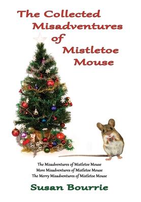 The Collected Misadventures of Mistletoe Mouse