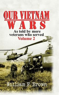 Our Vietnam Wars, Volume 2: as told by more veterans who served