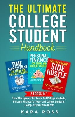 The Ultimate College Student Handbook: 3 In 1 - Time Management For Teens And College Students, Personal Finance for Teens and College Students, Colle