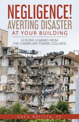 Negligence! Averting Disaster at Your Building: Lessons Learned from the Champlain Towers Collapse