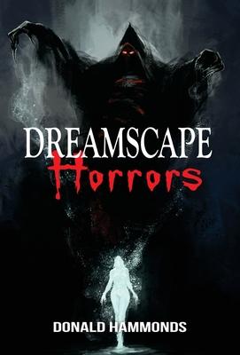 Dreamscape Horrors: A Book Of Three Horrific Short Stories