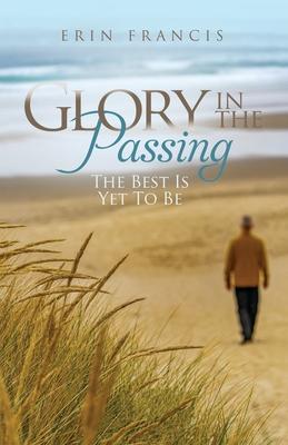 Glory in the Passing: The Best is Yet to Be