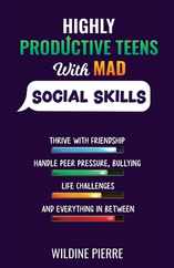 Highly Productive Teens with MAD Social Skills: thrive with friendship, deal with peer pressure, bullying, life challenges and everything in between Subscription
