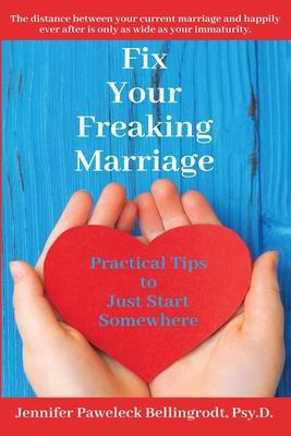 Fix Your Freaking Marriage: Practical Tips to Just Start Somewhere