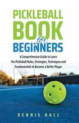 Pickleball Book For Beginners: A Comprehensive Guide to Learn the Pickleball Rules, Strategies, Techniques and Fundamentals to Become a Better Player Subscription