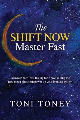 The SHIFT NOW Master Fast: FEAST while you FAST