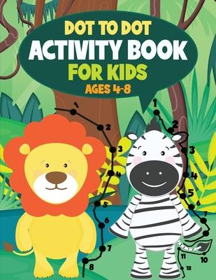 Dot to Dot Activity Book for Kids: Connect the Dots and Coloring Fun for Kids Ages 4-8