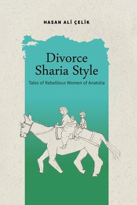 Divorce Sharia Style: Tales of Rebellious Women of Anatolia