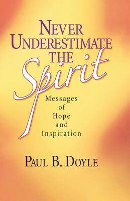 Never Underestimate the Spirit: Messages of Hope and Inspiration