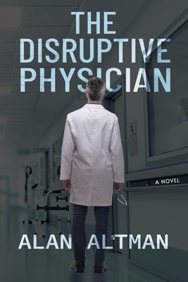 The Disruptive Physician by Alan Altman, Paperback - DiscountMags.com