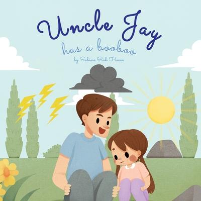 Uncle Jay Has a Booboo: A Heartwarming Tale of Love, Kindness, Empathy, and Resilience - Rhyming Stories and Picture Books for Kids