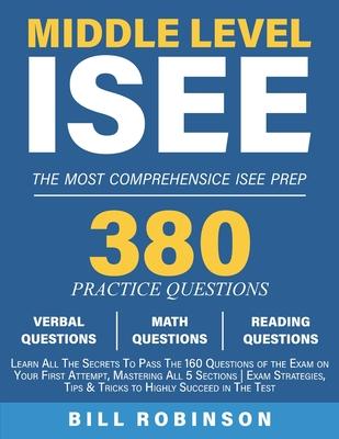 Middle Level ISEE: Learn All The Secrets To Pass The 160 Questions of the Exam on Your First Attempt, Mastering All 5 Sections Exam Strat