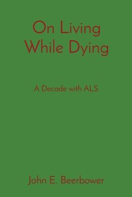 On Living While Dying: A Decade with ALS