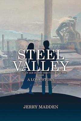 Steel Valley: Coming of Age in the Ohio Valley in the 1960s