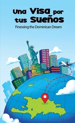 Una Visa Por Tus Sueos: Finessing the Dominican Dream