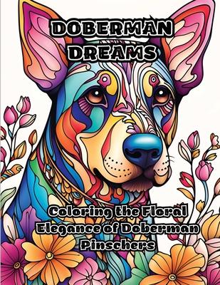 Doberman Dreams: Coloring the Floral Elegance of Doberman Pinschers