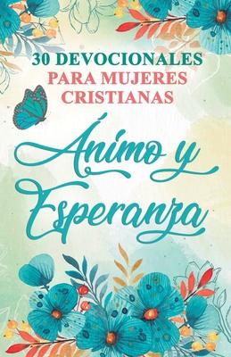 30 Devocionales para Mujeres Cristianas nimo y Esperanza