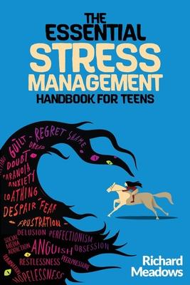 The Essential Stress Management Handbook for Teens: A Teen's Guide to Thriving: Unleashing Natural Techniques for Stress Reduction, Productivity, and