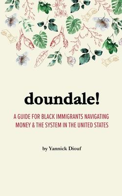 Doundale!: A Guide for Black Immigrants Navigating Money and the System in the United States