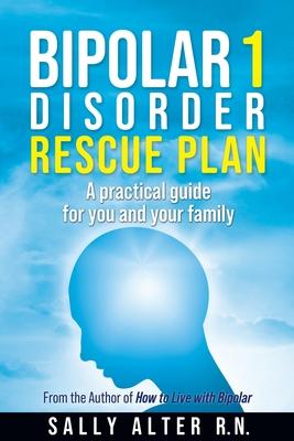Bipolar 1 Rescue Plan: A Practical Guide for You and Your Family Subscription