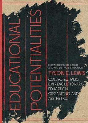 Educational Potentialities: Collected Talks on Revolutionary Education, Aesthetics, and Organization