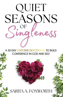 Quiet Seasons of Singleness: A 30 Day Deep Dive Devotional to Build Confidence in God and Self