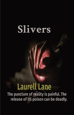 Slivers: The puncture of reality is painful. The release of its poison can be deadly.